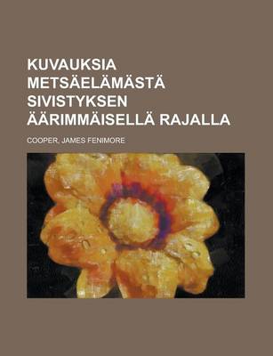 Book cover for Kuvauksia Metsaelamasta Sivistyksen Aarimmaisella Rajalla