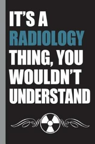 Cover of It's a Radiology Thing, You Wouldn't Understand