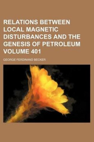 Cover of Relations Between Local Magnetic Disturbances and the Genesis of Petroleum Volume 401