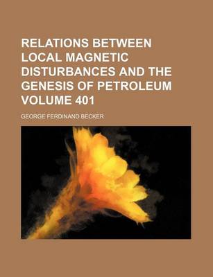 Book cover for Relations Between Local Magnetic Disturbances and the Genesis of Petroleum Volume 401