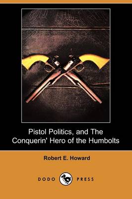 Book cover for Pistol Politics, and the Conquerin' Hero of the Humbolts (Dodo Press)