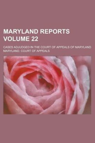 Cover of Maryland Reports; Cases Adjudged in the Court of Appeals of Maryland Volume 22