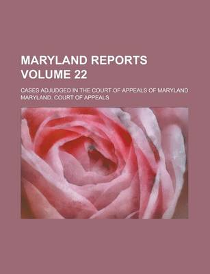 Book cover for Maryland Reports; Cases Adjudged in the Court of Appeals of Maryland Volume 22