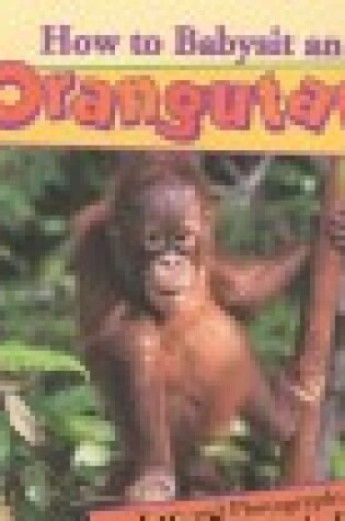 Cover of How to Babysit an Orangutan