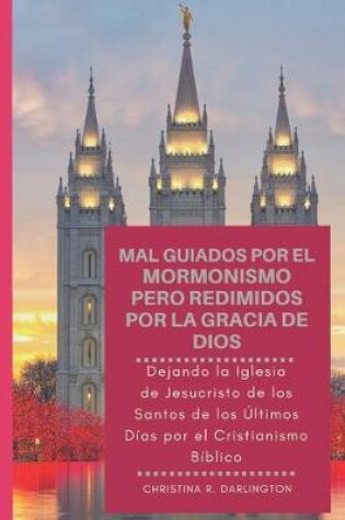 Cover of Mal Guiados Por El Mormonismo Pero Redimidos Por La Gracia De Dios