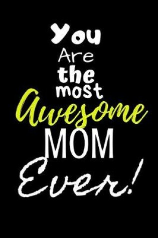 Cover of You are the most Awesome Mom ever!