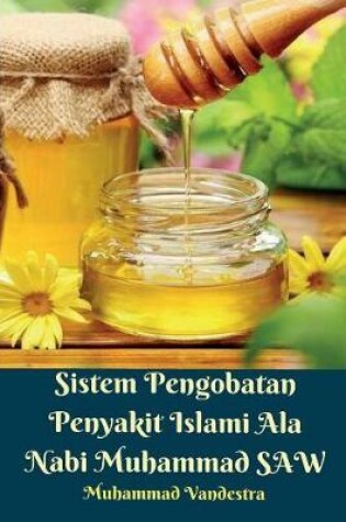 Cover of Sistem Pengobatan Penyakit Islami Ala Nabi Muhammad SAW