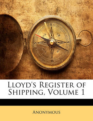 Book cover for Lloyd's Register of Shipping, Volume 1