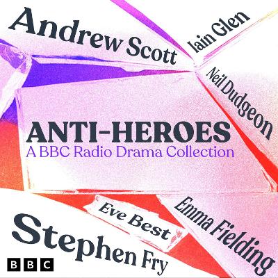 Book cover for Anti-Heroes: A BBC Radio Drama Collection