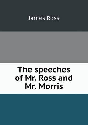 Book cover for The speeches of Mr. Ross and Mr. Morris
