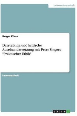 Cover of Darstellung und kritische Auseinandersetzung mit Peter Singers Praktischer Ethik