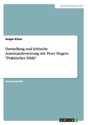 Book cover for Darstellung und kritische Auseinandersetzung mit Peter Singers Praktischer Ethik