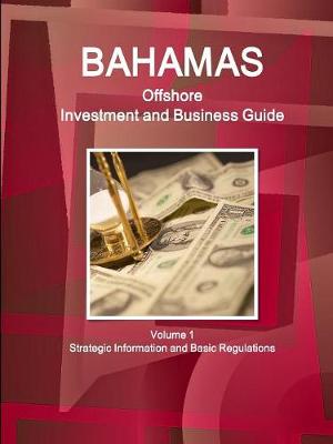 Book cover for Bahamas Offshore Investment and Business Guide Volume 1 Strategic Information and Basic Regulations