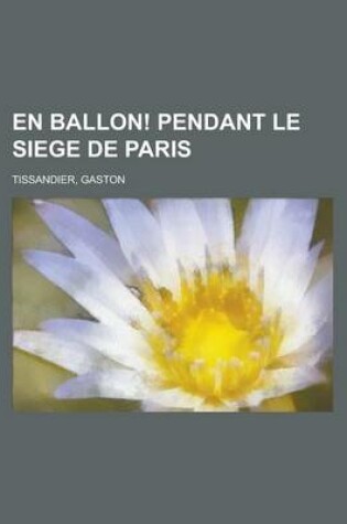 Cover of En Ballon! Pendant Le Siege de Paris