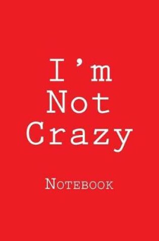 Cover of I'm Not Crazy