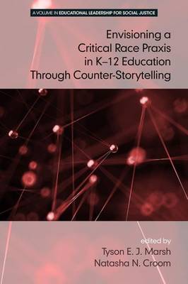 Book cover for Envisioning a Critical Race Praxis in K-12 Leadership Through Counter-Storytelling