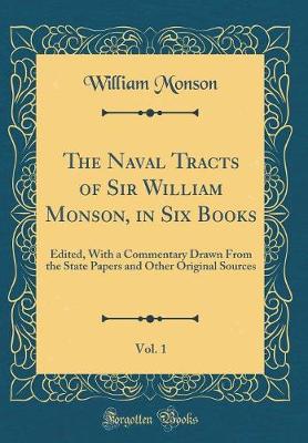 Book cover for The Naval Tracts of Sir William Monson, in Six Books, Vol. 1