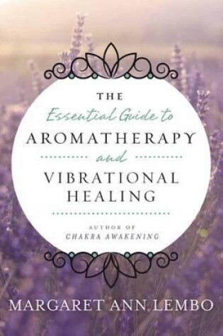 Cover of The Essential Guide to Aromatherapy and Vibrational Healing