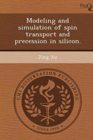 Cover of Modeling and Simulation of Spin Transport and Precession in Silicon