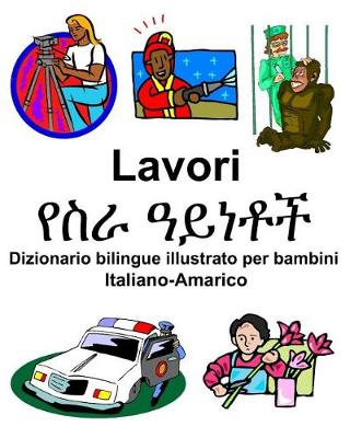 Book cover for Italiano-Amarico Lavori/&#4840;&#4661;&#4651; &#4819;&#4845;&#4752;&#4726;&#4733; Dizionario bilingue illustrato per bambini