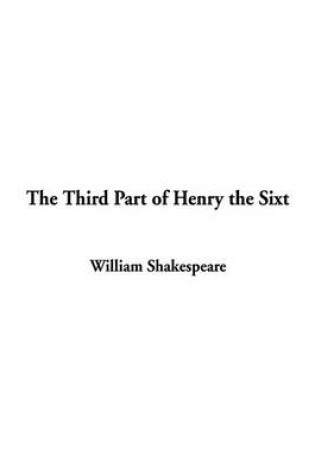 Cover of The Third Part of Henry the Sixt