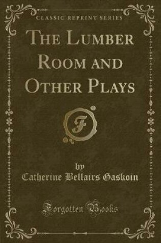 Cover of The Lumber Room and Other Plays (Classic Reprint)