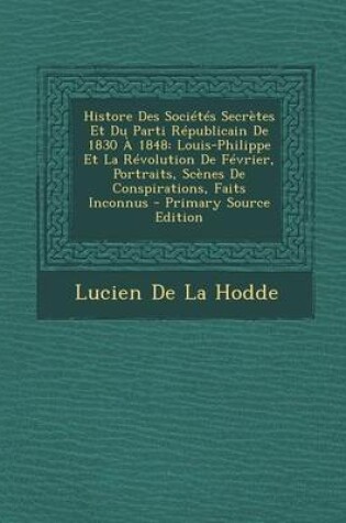 Cover of Histore Des Societes Secretes Et Du Parti Republicain de 1830 a 1848