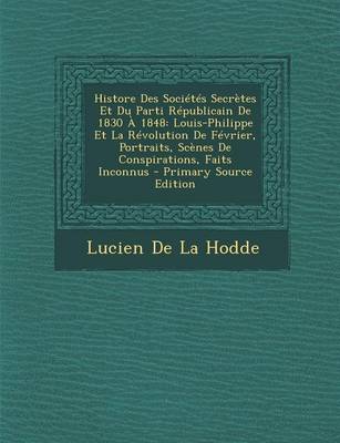 Book cover for Histore Des Societes Secretes Et Du Parti Republicain de 1830 a 1848