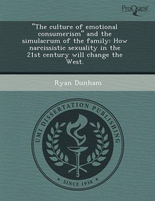 Book cover for The Culture of Emotional Consumerism and the Simulacrum of the Family: How Narcissistic Sexuality in the 21st Century Will Change the West