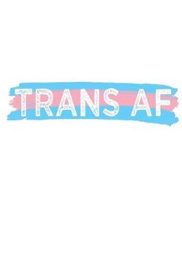 Book cover for Trans AF Notebook