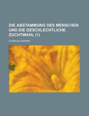 Book cover for Die Abstammung Des Menschen Und Die Geschlechtliche Zuchtwahl (1)