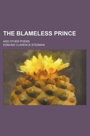 Cover of The Blameless Prince; And Other Poems