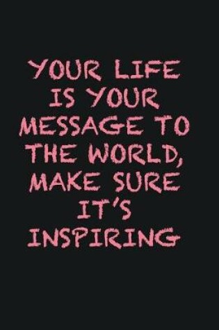 Cover of Your life is your message to the world, Make sure it�s inspiring