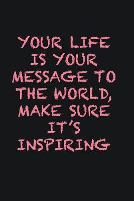 Book cover for Your life is your message to the world, Make sure it�s inspiring