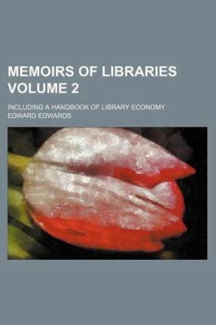 Cover of Memoirs of Libraries Volume 2; Including a Handbook of Library Economy