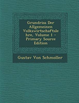 Book cover for Grundriss Der Allgemeinen Volkswirtschaftslehre, Volume 1 - Primary Source Edition