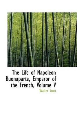 Book cover for The Life of Napoleon Buonaparte, Emperor of the French, Volume V