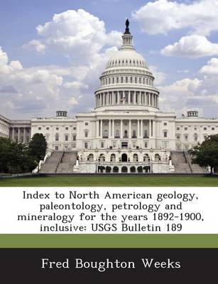 Book cover for Index to North American Geology, Paleontology, Petrology and Mineralogy for the Years 1892-1900, Inclusive