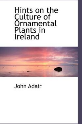 Cover of Hints on the Culture of Ornamental Plants in Ireland