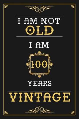 Book cover for I Am Not Old I Am 100 Years Vintage