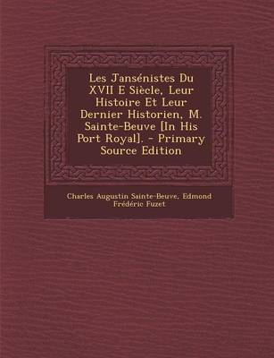 Book cover for Les Jansenistes Du XVII E Siecle, Leur Histoire Et Leur Dernier Historien, M. Sainte-Beuve [In His Port Royal]. - Primary Source Edition