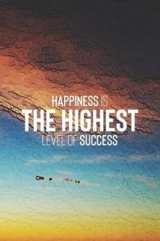 Cover of Happiness Is The Highest Level Of Success