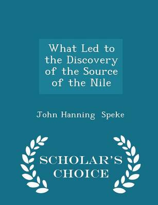 Book cover for What Led to the Discovery of the Source of the Nile - Scholar's Choice Edition