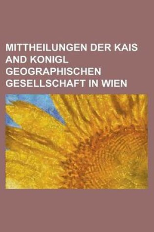 Cover of Mittheilungen Der Kais and Konigl Geographischen Gesellschaft in Wien