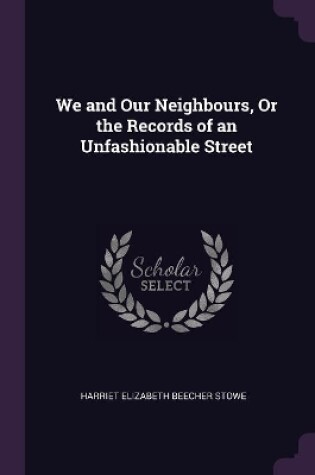 Cover of We and Our Neighbours, Or the Records of an Unfashionable Street