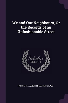 Book cover for We and Our Neighbours, Or the Records of an Unfashionable Street
