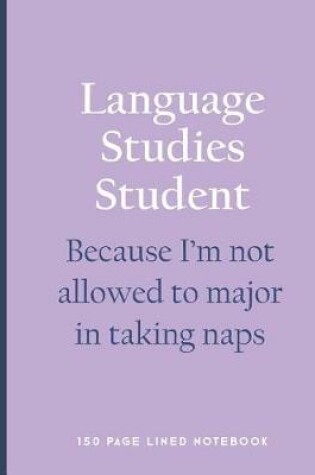 Cover of Language Studies Student - Because I'm Not Allowed to Major in Taking Naps