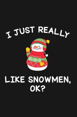 Cover of I Just Really Like Snowmen Ok