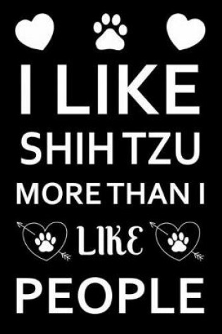 Cover of I Like Shih Tzu More Than I Like People