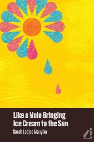 Cover of Like a Mule Bringing Ice Cream to the Sun